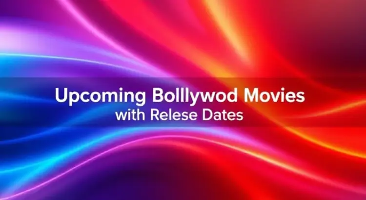Upcoming Bollywood Movies 2025 with Release Dates: Your Complete Guide